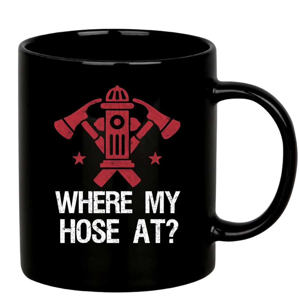 Where My Hose At Firefighter Firemen Firewomen Firefighters Gift