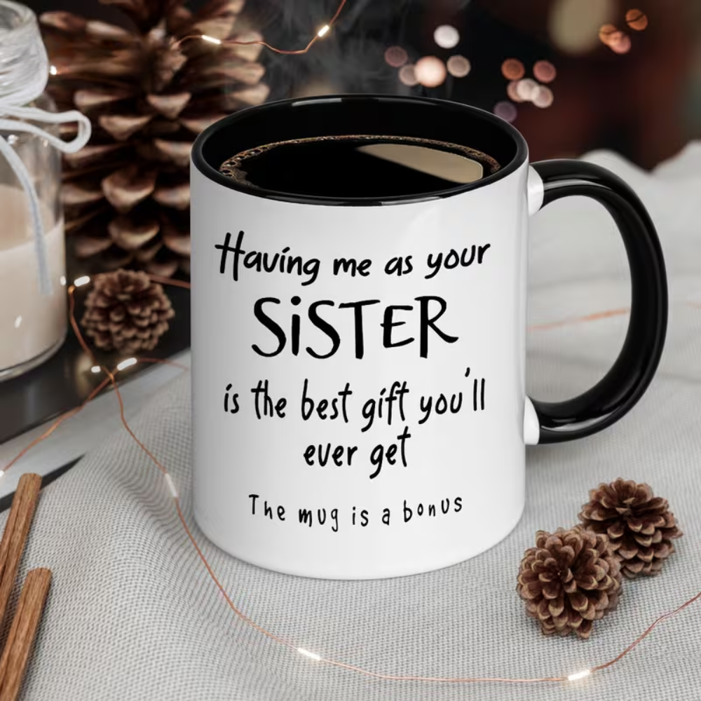 [Fun Sister Gift Mug] Ceramics Coffee Mug, 11oz, 1pc, "Having Me As Your Sister Is The Best Gift You' Ever Get - The Mug Is A Bonus" Fun Script Design, Dishwasher Safe, Ideal Gift for Sisters, Adults, Family/Friends, Holiday/Anniversary/Party Gifts