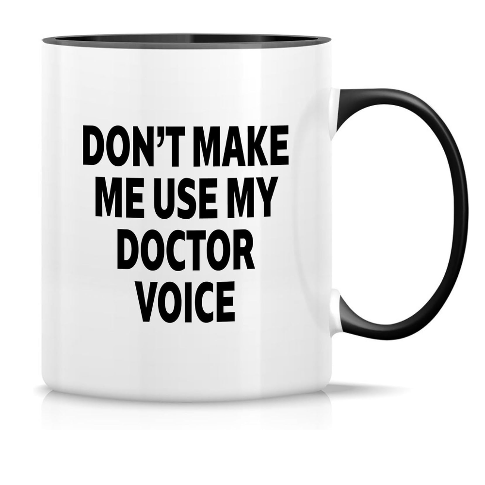 11 oz Ceramic Dont Make Me Use My Doctor Voice Coffee Mug Drinkware