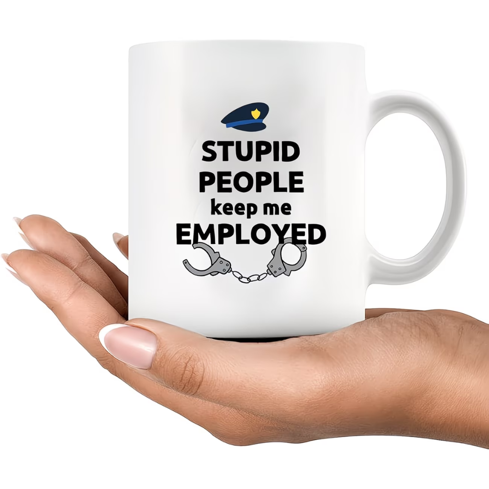 11oz Ceramic Police Officer Appreciation Mug with Stupid People Keep Me Employed Text