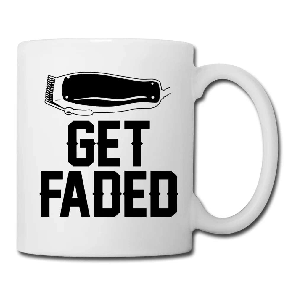 Get Faded Funny Barber Coffee Mug Hairdresser Humor Appreciation Gift
