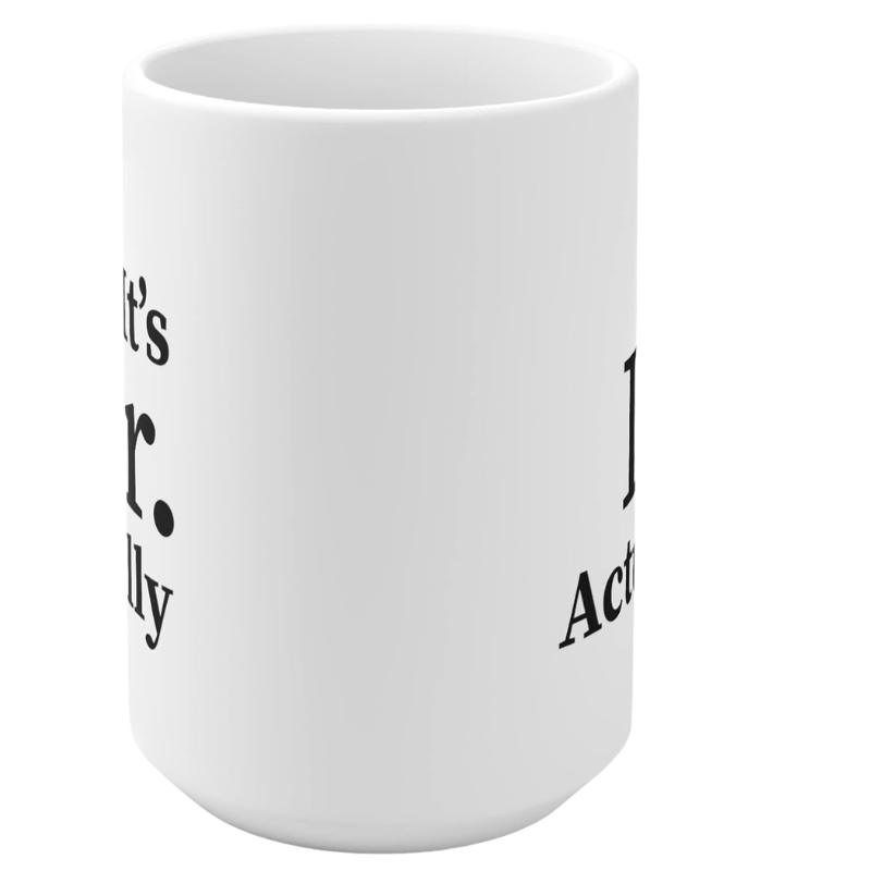 Personalized Its Dr Actually Text Printed Coffee Cup