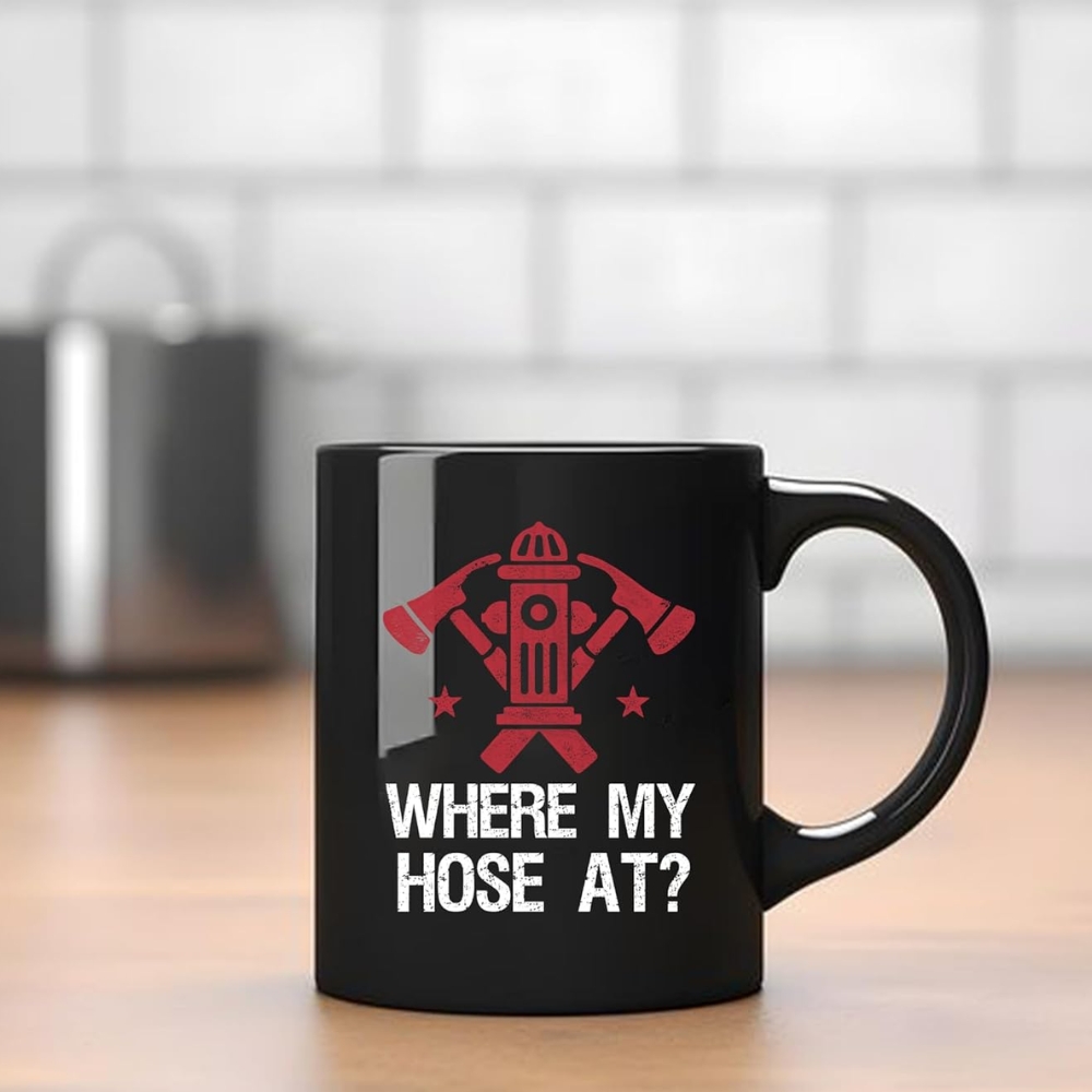 Where My Hose At Firefighter Firemen Firewomen Firefighters Gift