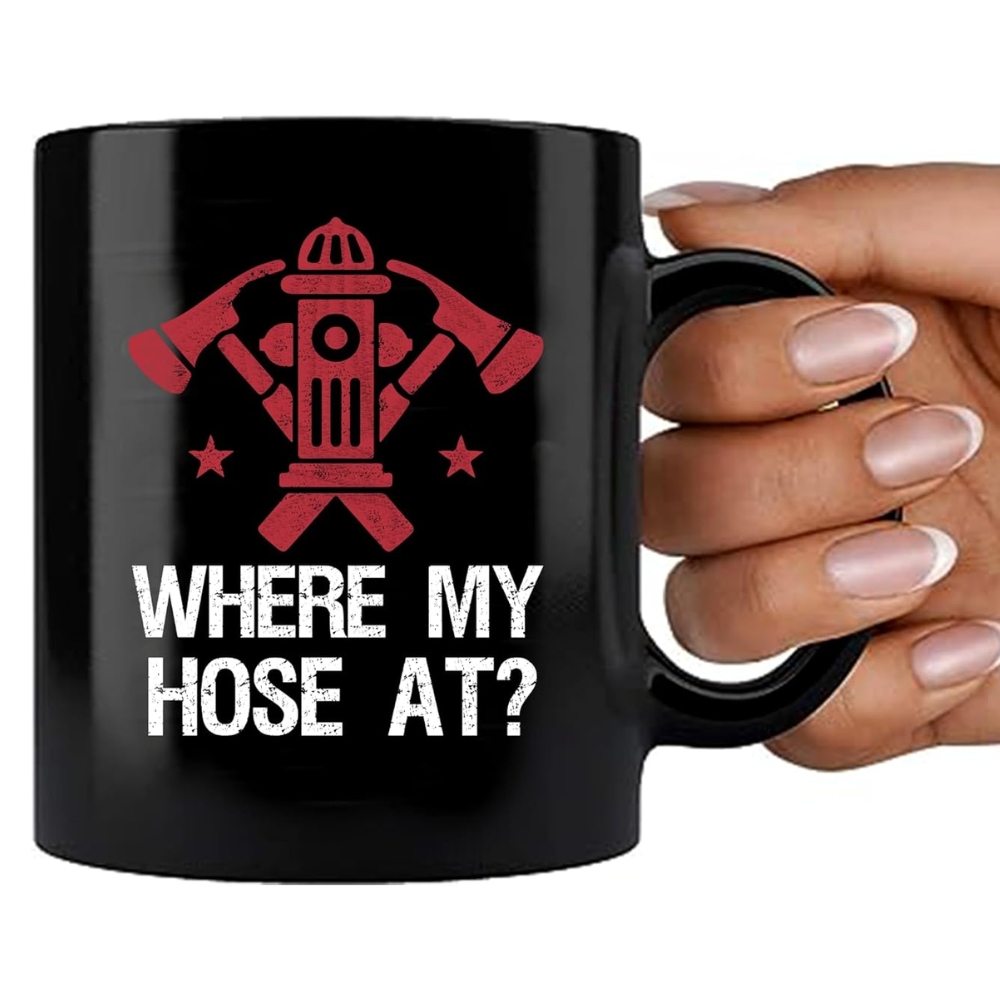 Where My Hose At Firefighter Firemen Firewomen Firefighters Gift