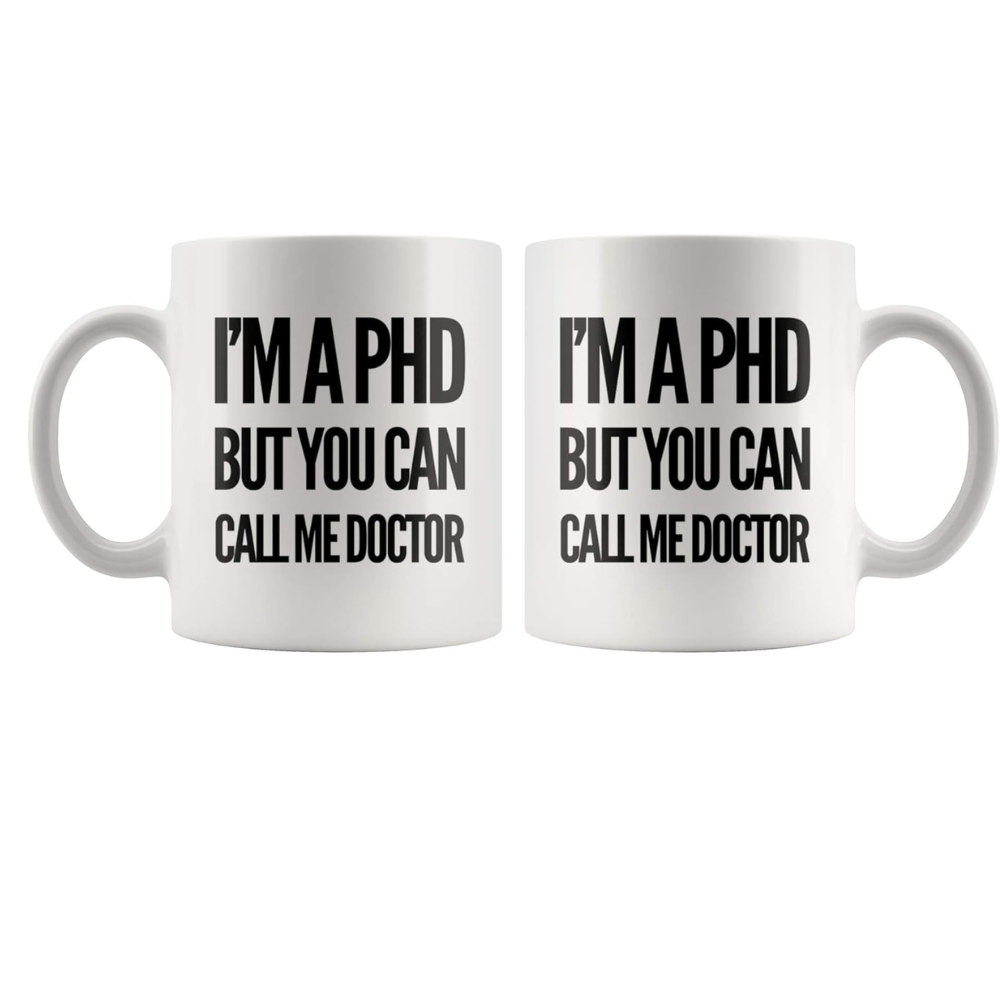 11 oz Personalized Im a PhD Call Me Doctor Ceramic Coffee Mug