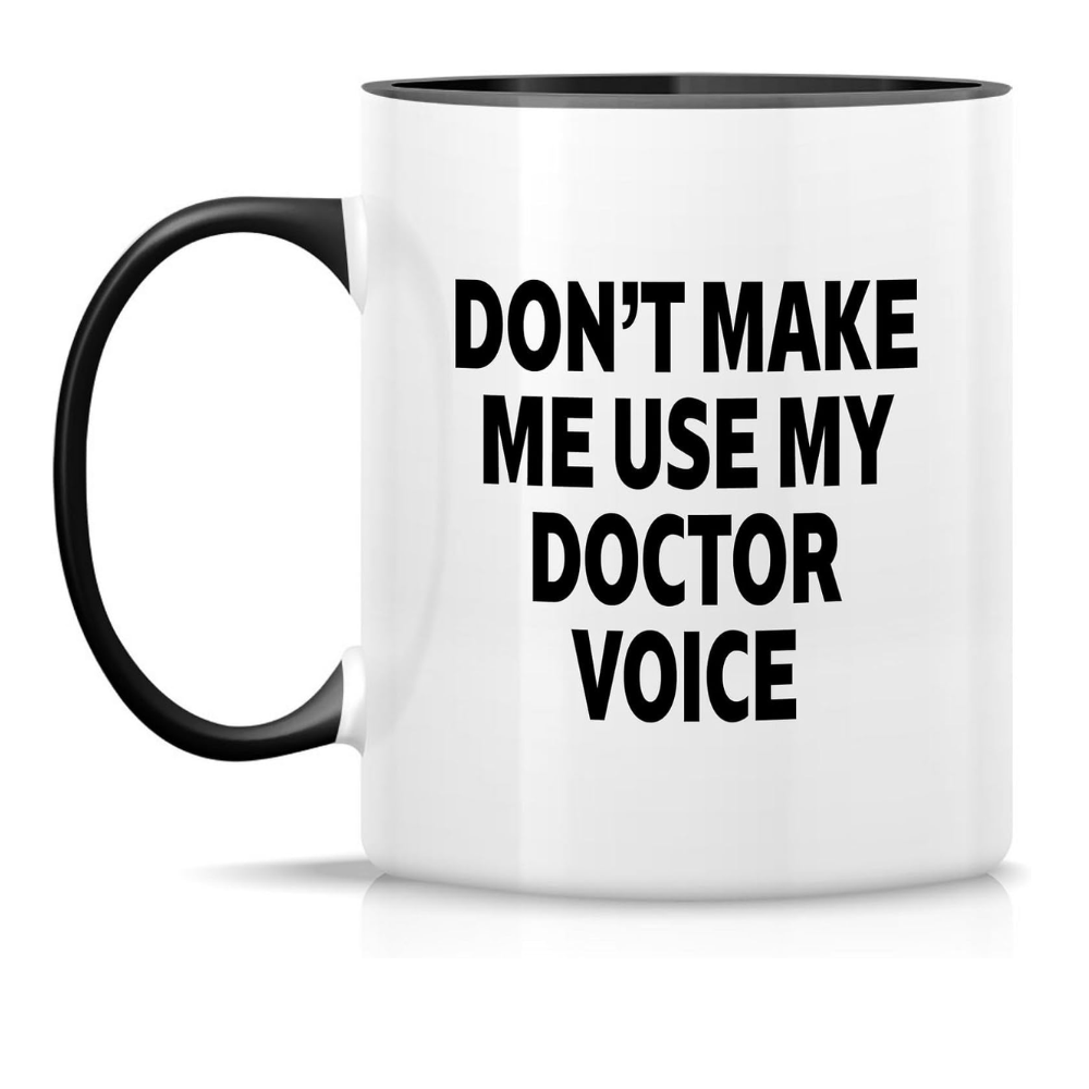 11 oz Ceramic Dont Make Me Use My Doctor Voice Coffee Mug Drinkware