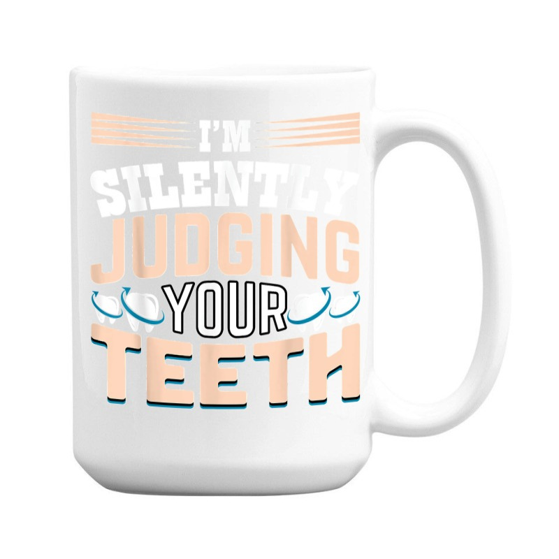 I am Silently Judging Your Teeth Dentist Dental Dentistry 15 Oz Coffee Mug
