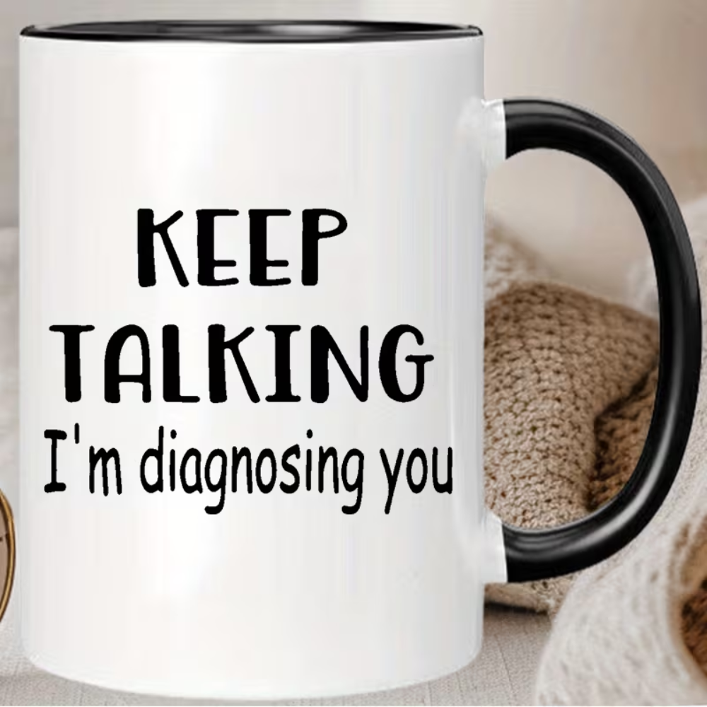 Ceramic Keep Talking Im Diagnosing You Coffee Mug Funny Quote Drinkware