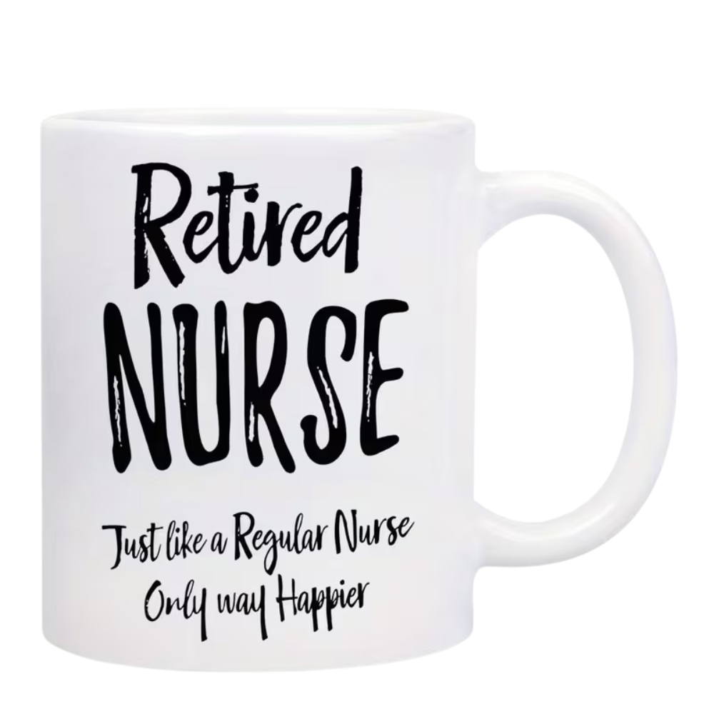 Nurse Mug - "Retired Nurse Just Like a Regular Nurse Only Way Happier" Coffee Cup