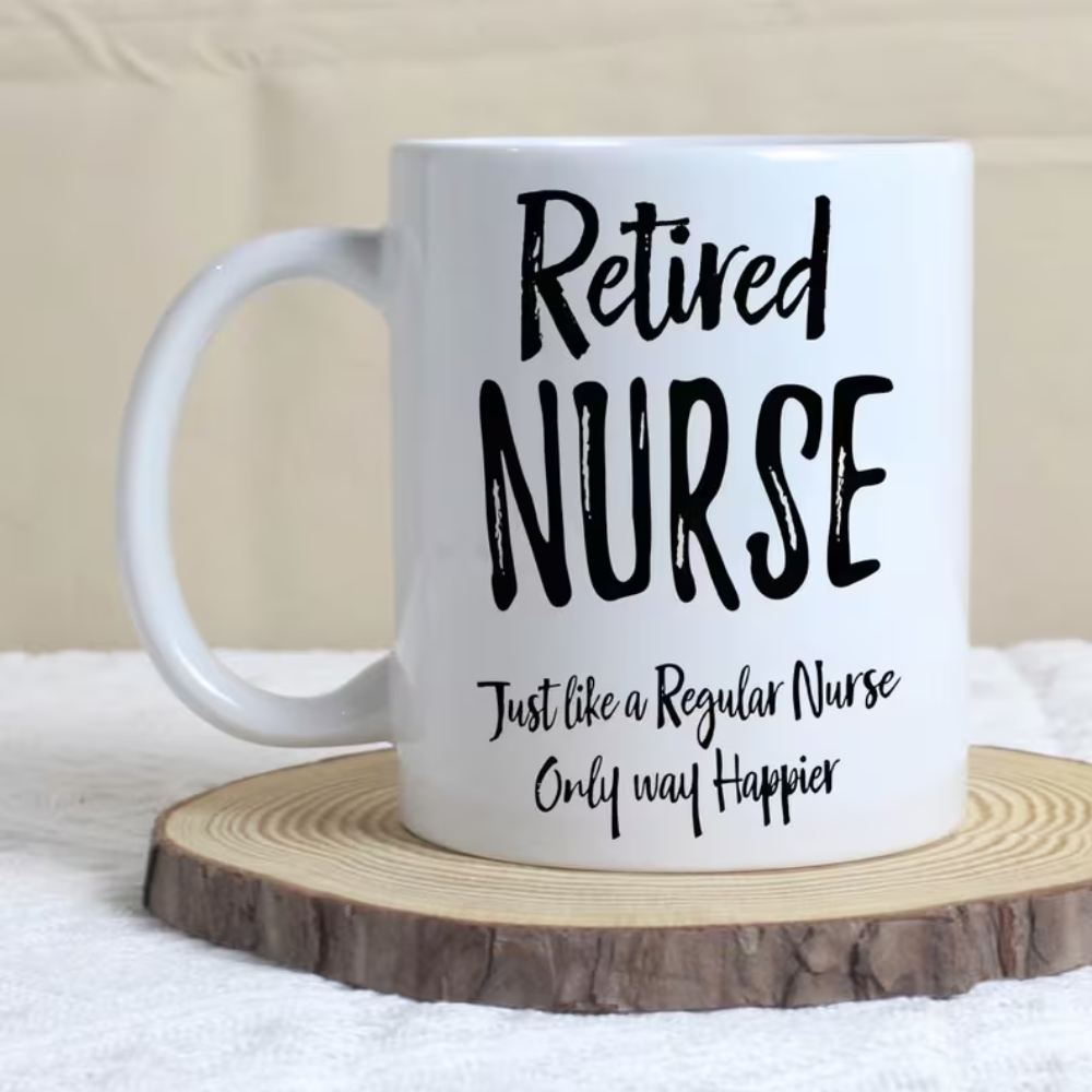 Nurse Mug - "Retired Nurse Just Like a Regular Nurse Only Way Happier" Coffee Cup