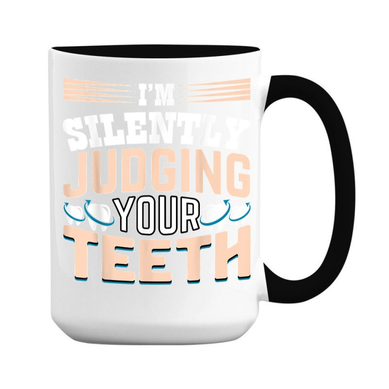 I am Silently Judging Your Teeth Dentist Dental Dentistry 15 Oz Coffee Mug