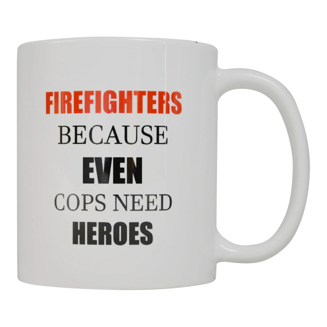 Funny Coffee Mug Best Firefighters Because even Cops Need Heroes