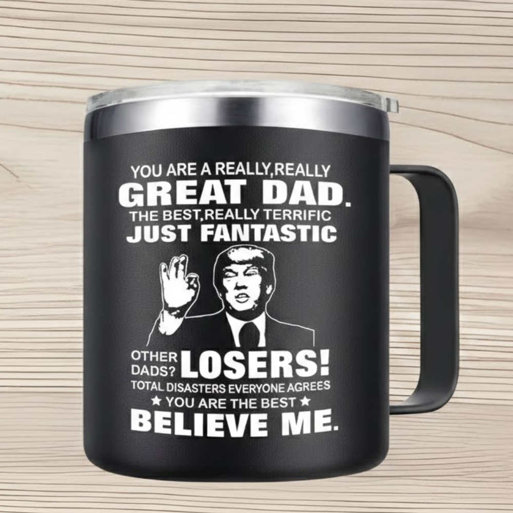You Are A Really Really Great Dad Just Believe Me Printed Stainless Steel Coffee Mug