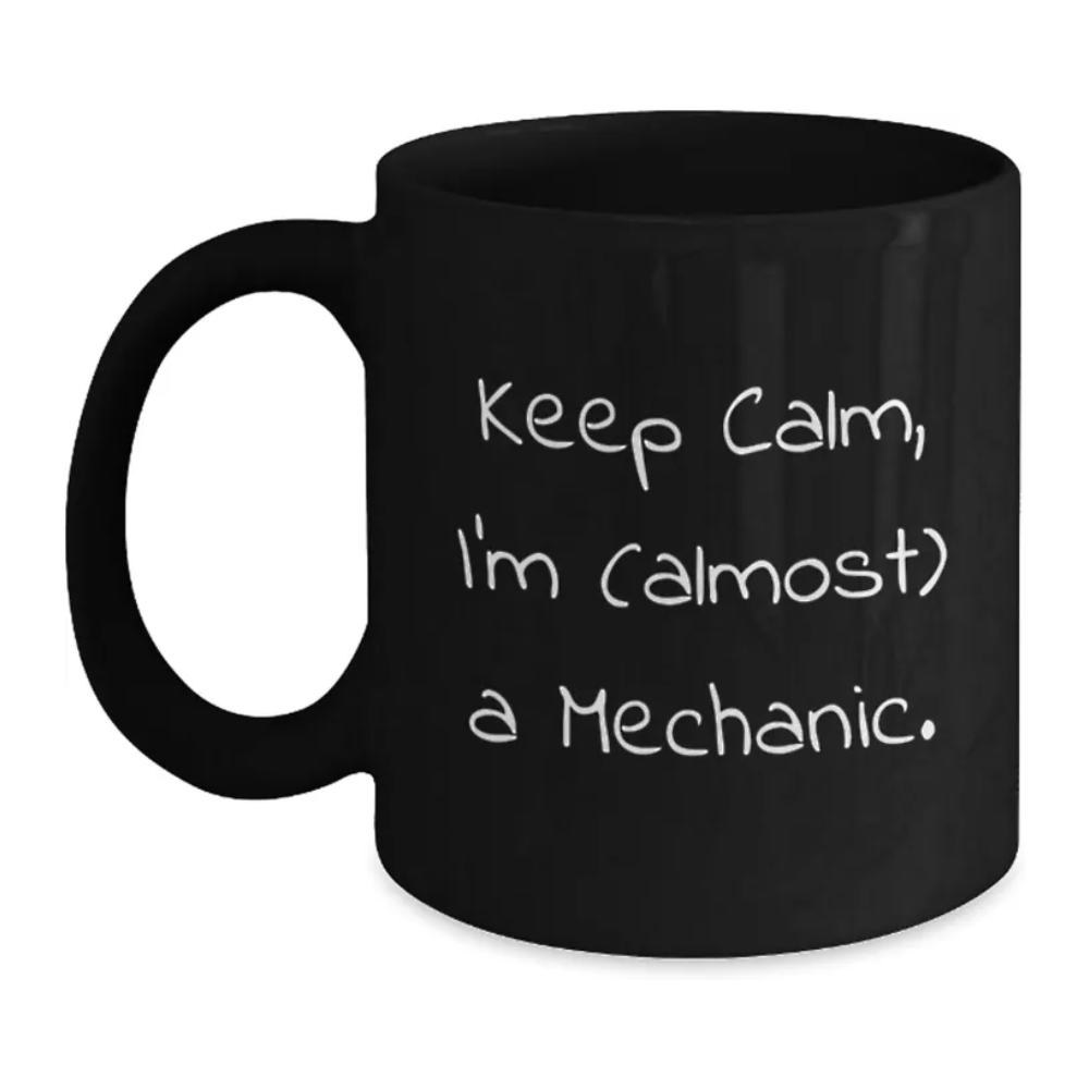 Keep Calm I Am Almost A Mechanic Printed Coffee Mug