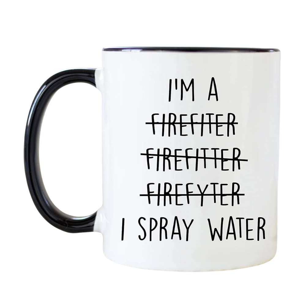 Funny I Am A Firefighter I Spray Water Quote Printed 11 Oz Coffee Mug