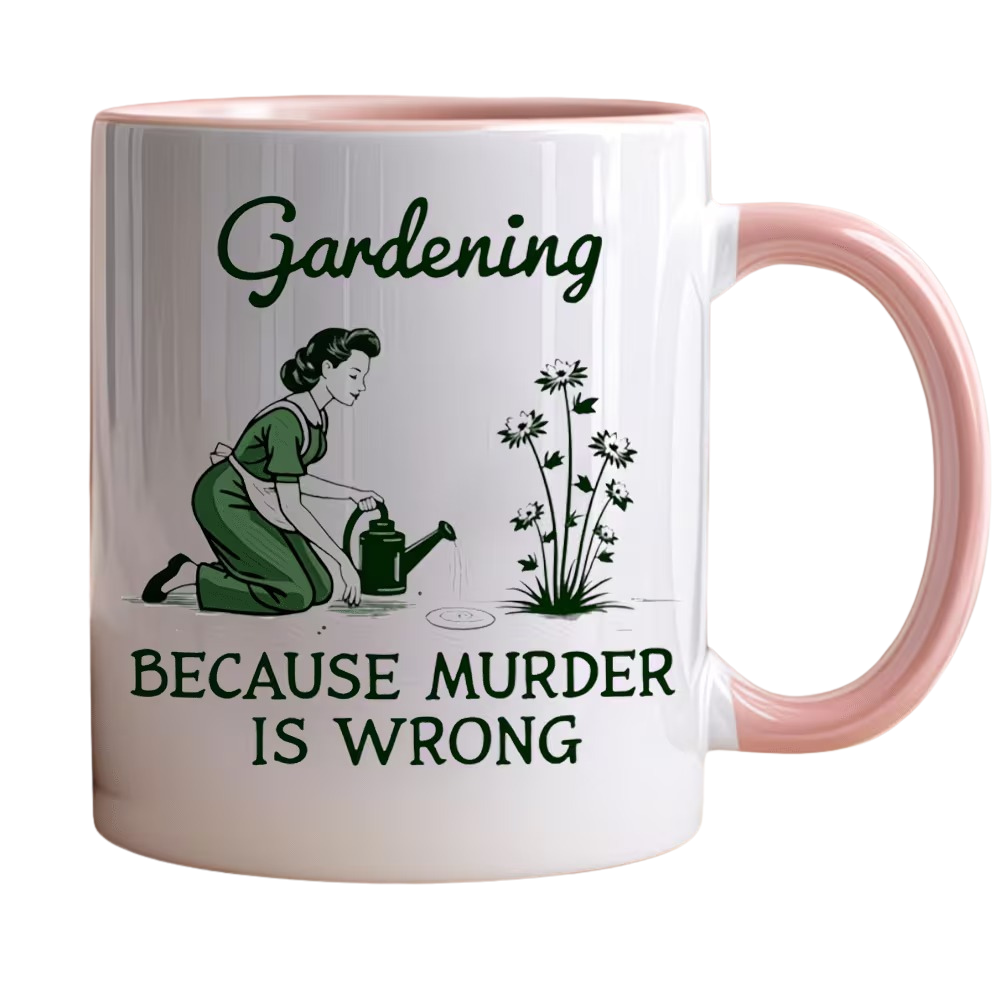 Gardening Because Murder Is Wrong Text Printed 11 Oz Funny Coffee Mug