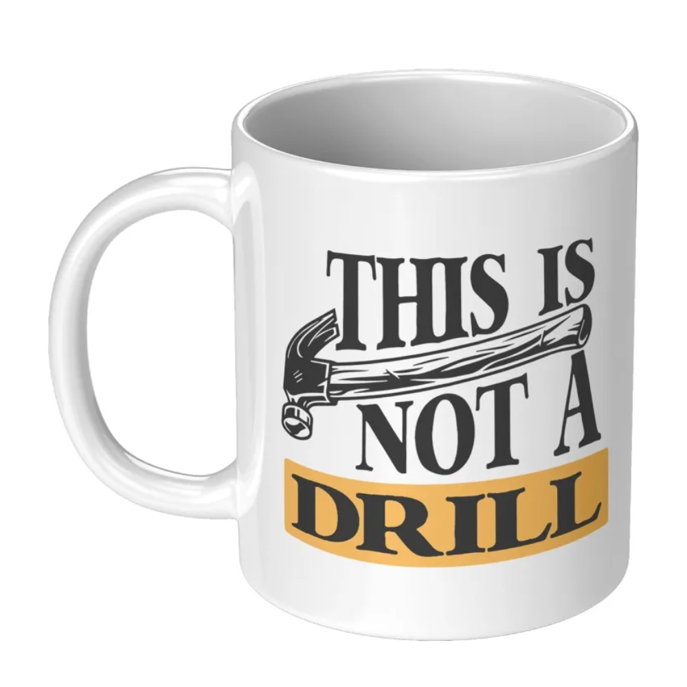 This Is Not A Drill Printed Coffee Mug