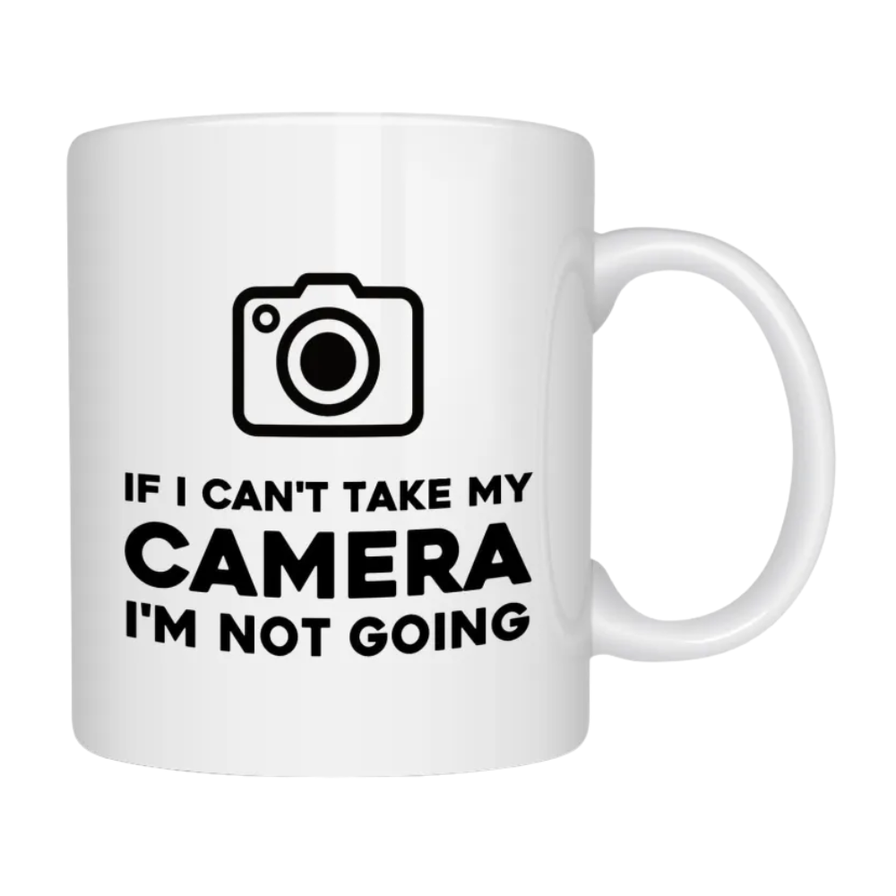 If I Cant Take My Camera I Am Not Going Text Printed Funny Photography Coffee Mug