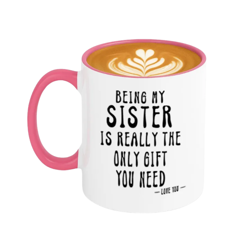 Being My Sister Is the Only Gift You Need Quote Print 11oz Coffee Mug