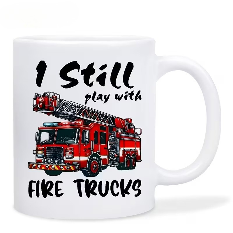11oz Ceramic Cup with "I Still Play with Fire Trucks" Print