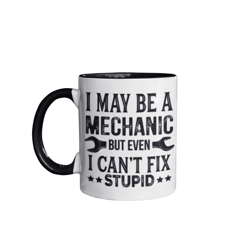 Funny Mechanic Mug Cant Fix Stupid Coffee Mugs Auto Mechanic Gift