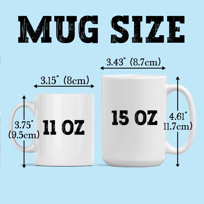 May include: Two white ceramic mugs with black text. The smaller mug is 11 ounces and measures 3.75 inches tall and 3.15 inches wide. The larger mug is 15 ounces and measures 4.61 inches tall and 3.43 inches wide.