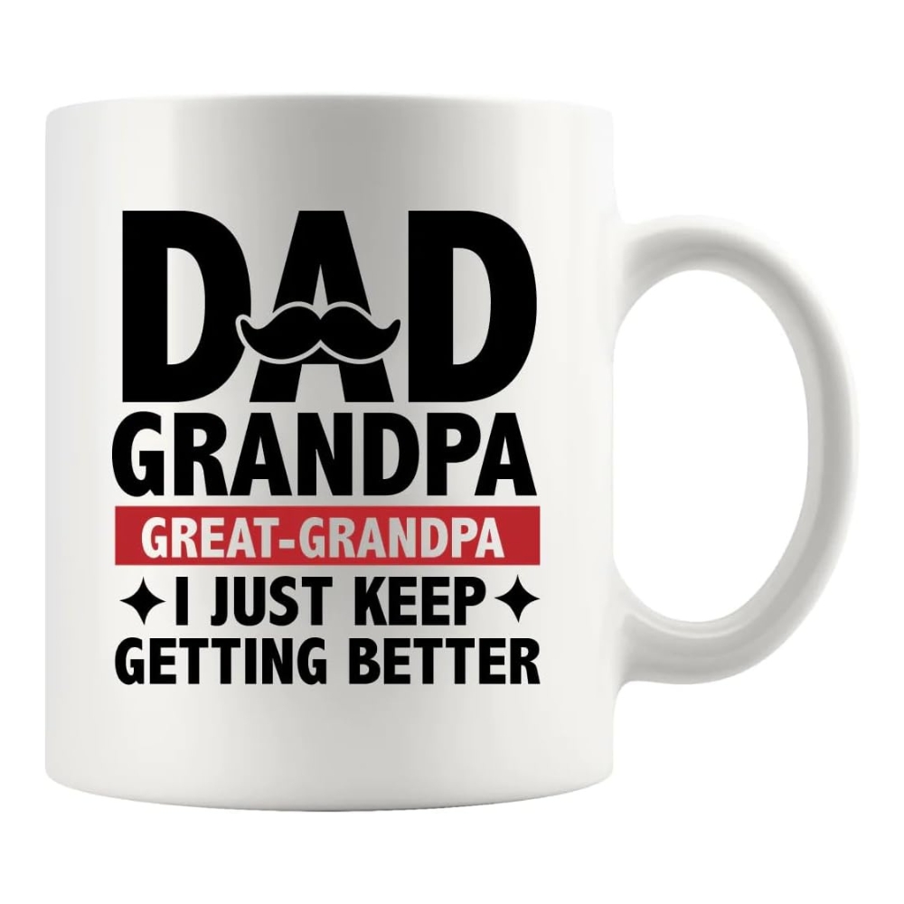 Dad Grandpa Great Grandpa I Just Keep Getting Better Grandad Gift 11oz Mug 
