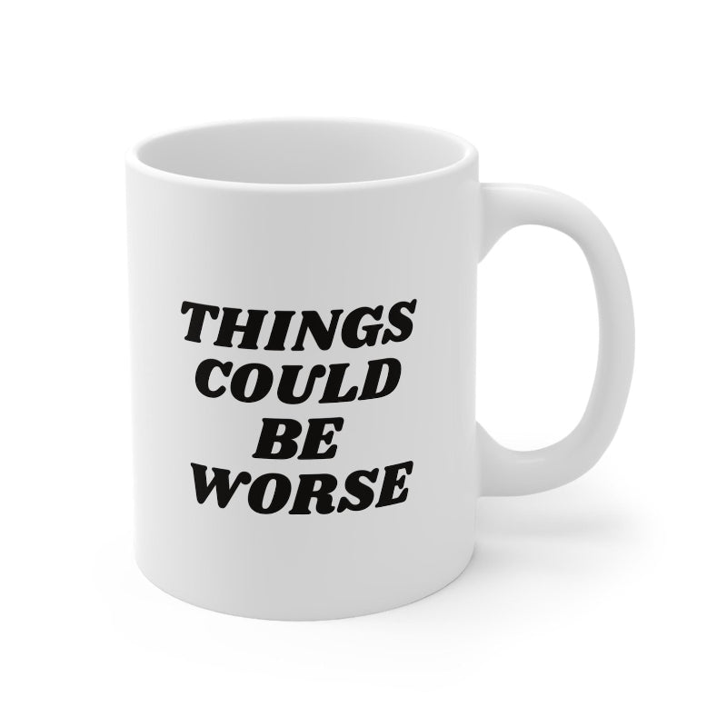 11oz Things Could Be Worst Ceramic Coffee Mug - Mineral Mug