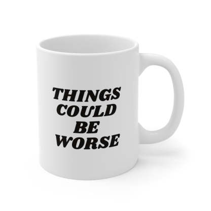 11oz Things Could Be Worst Ceramic Coffee Mug - Mineral Mug