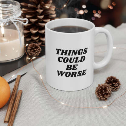 11oz Things Could Be Worst Ceramic Coffee Mug - Mineral Mug