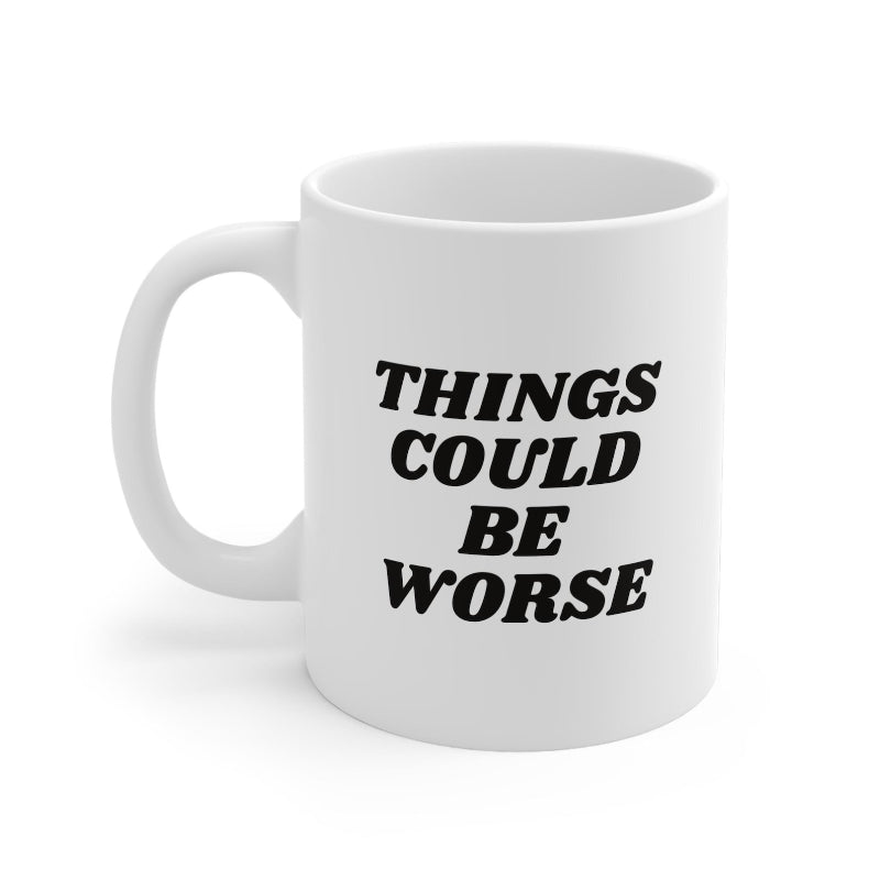 11oz Things Could Be Worst Ceramic Coffee Mug - Mineral Mug