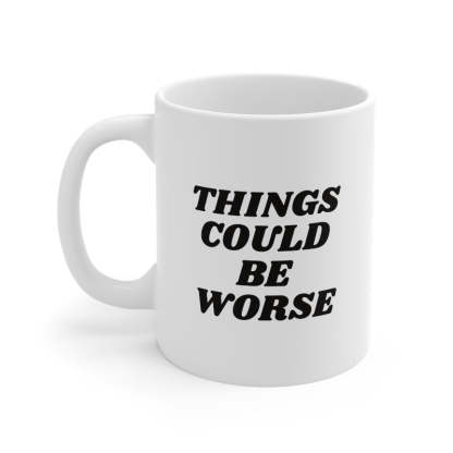11oz Things Could Be Worst Ceramic Coffee Mug - Mineral Mug