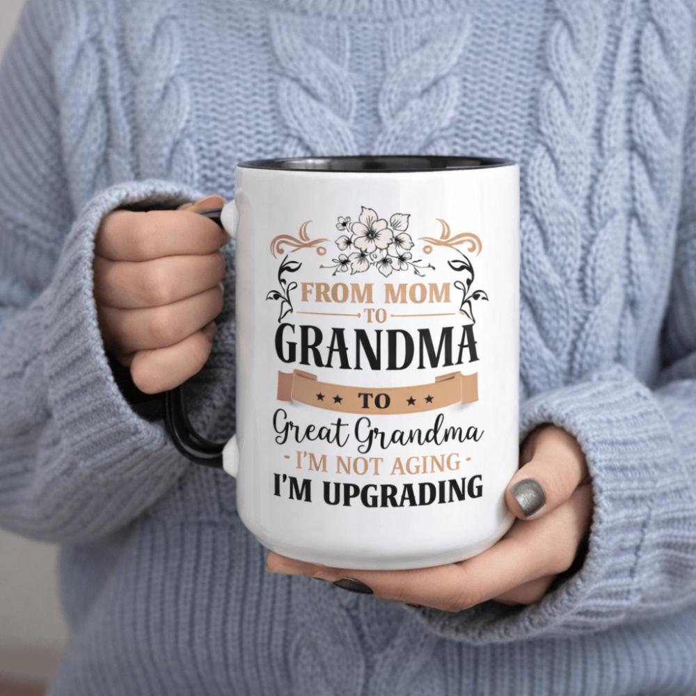 From Mom to Grandma to Great Grandma I'm Not Aging I'm Upgrading Mug 