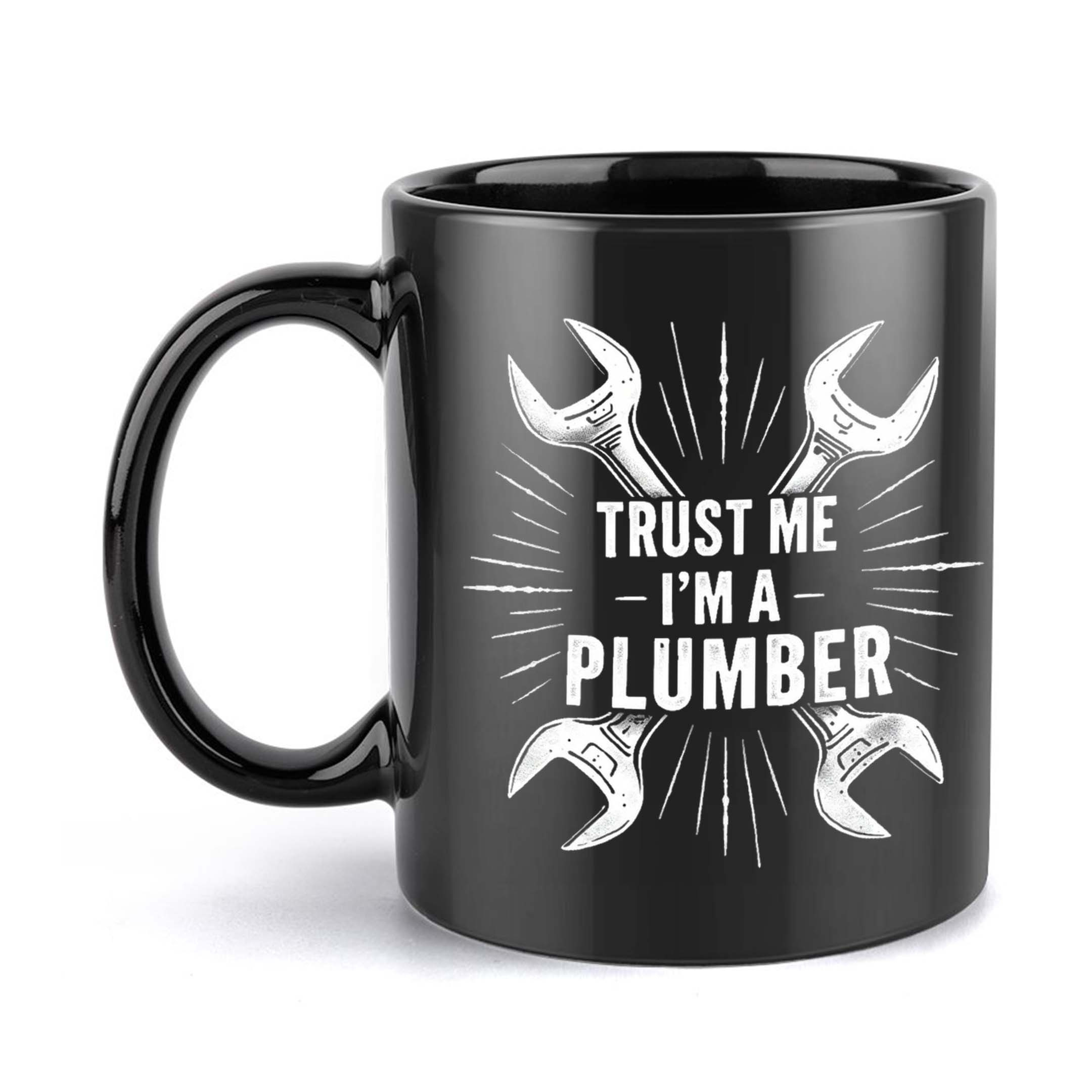 Trust Me I Am a Plumber Humorous Design Coffee Mug11oz Ceramic Cup with Crossed Wrenches