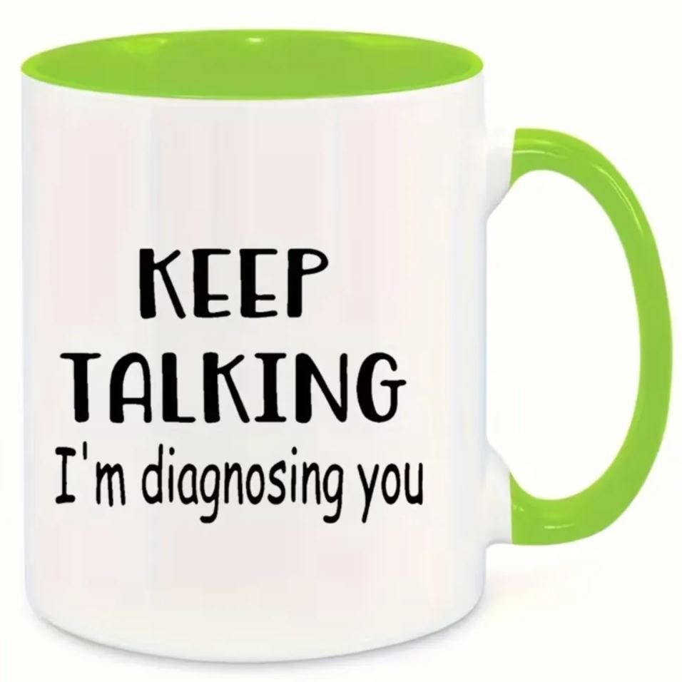 Ceramic Keep Talking Im Diagnosing You Coffee Mug Funny Quote Drinkware
