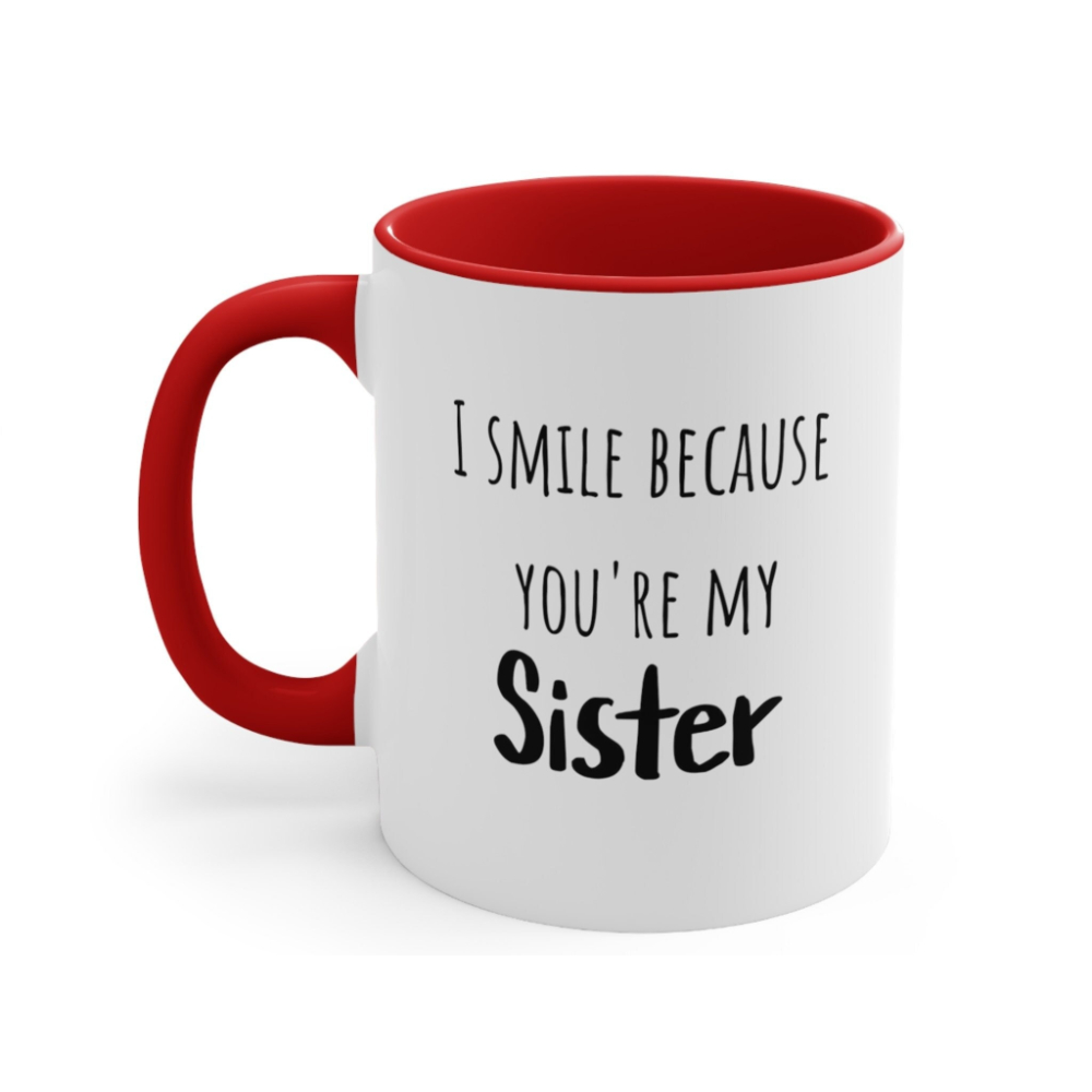 Funny Sister Mug: I Smile Because You're My Sister Gift