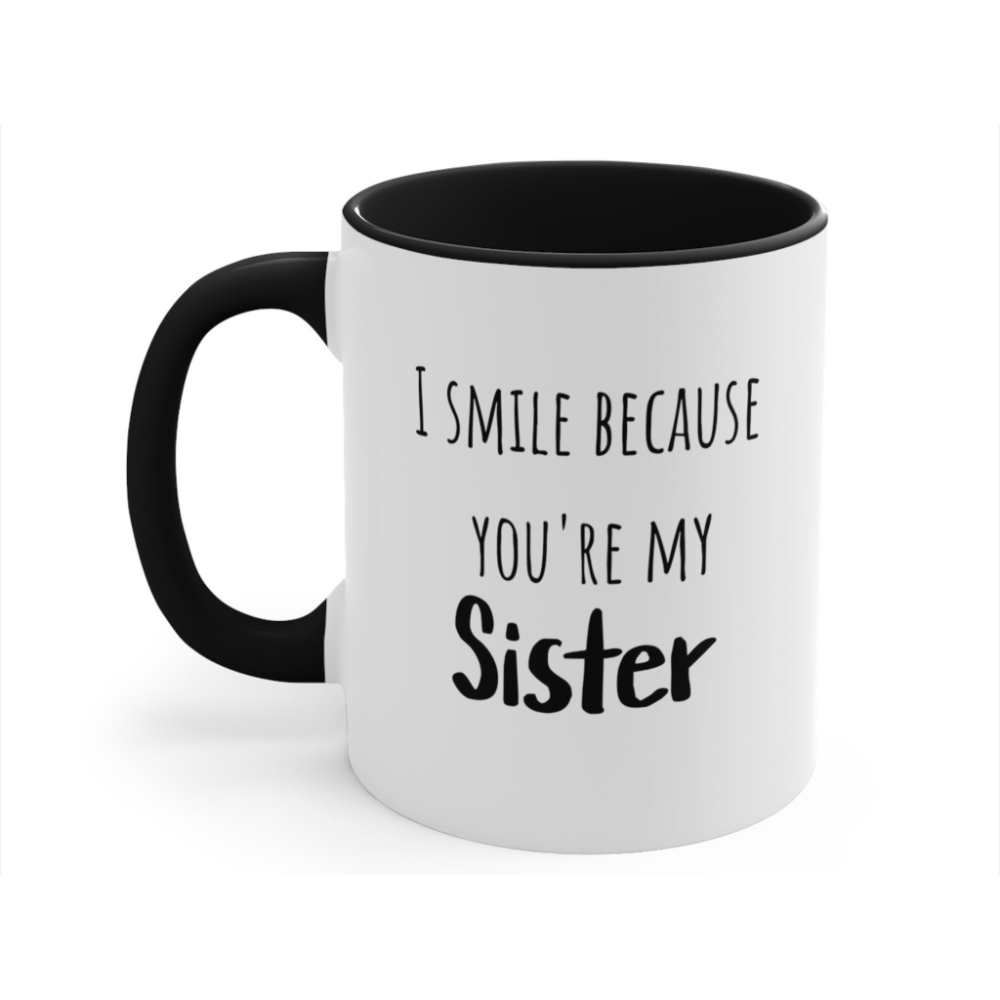 Funny Sister Mug: I Smile Because You're My Sister Gift
