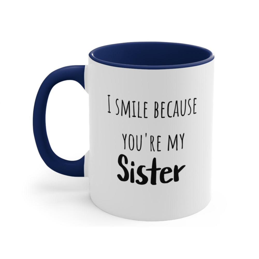 Funny Sister Mug: I Smile Because You're My Sister Gift