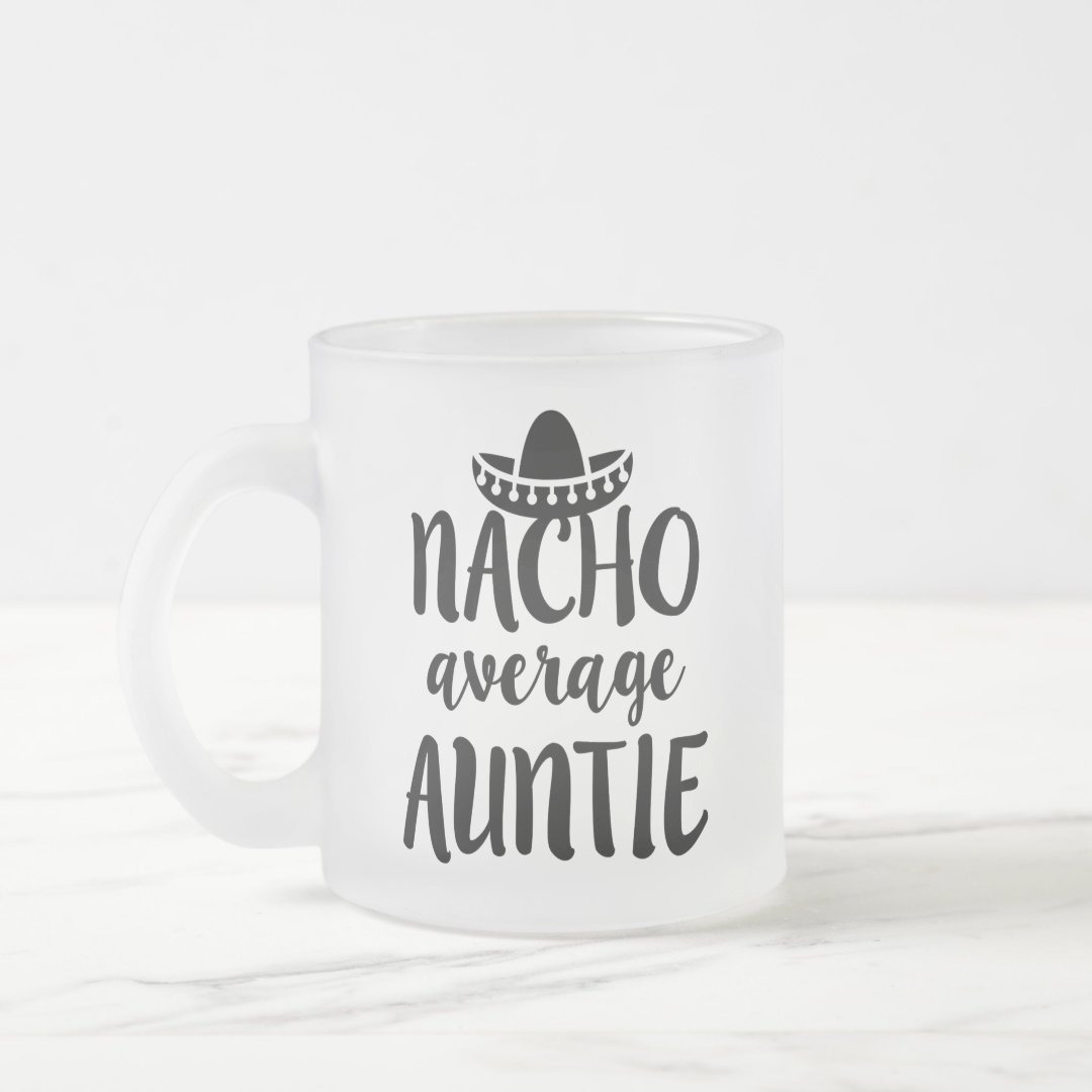 Nacho average Auntie coffee mug aunt gift