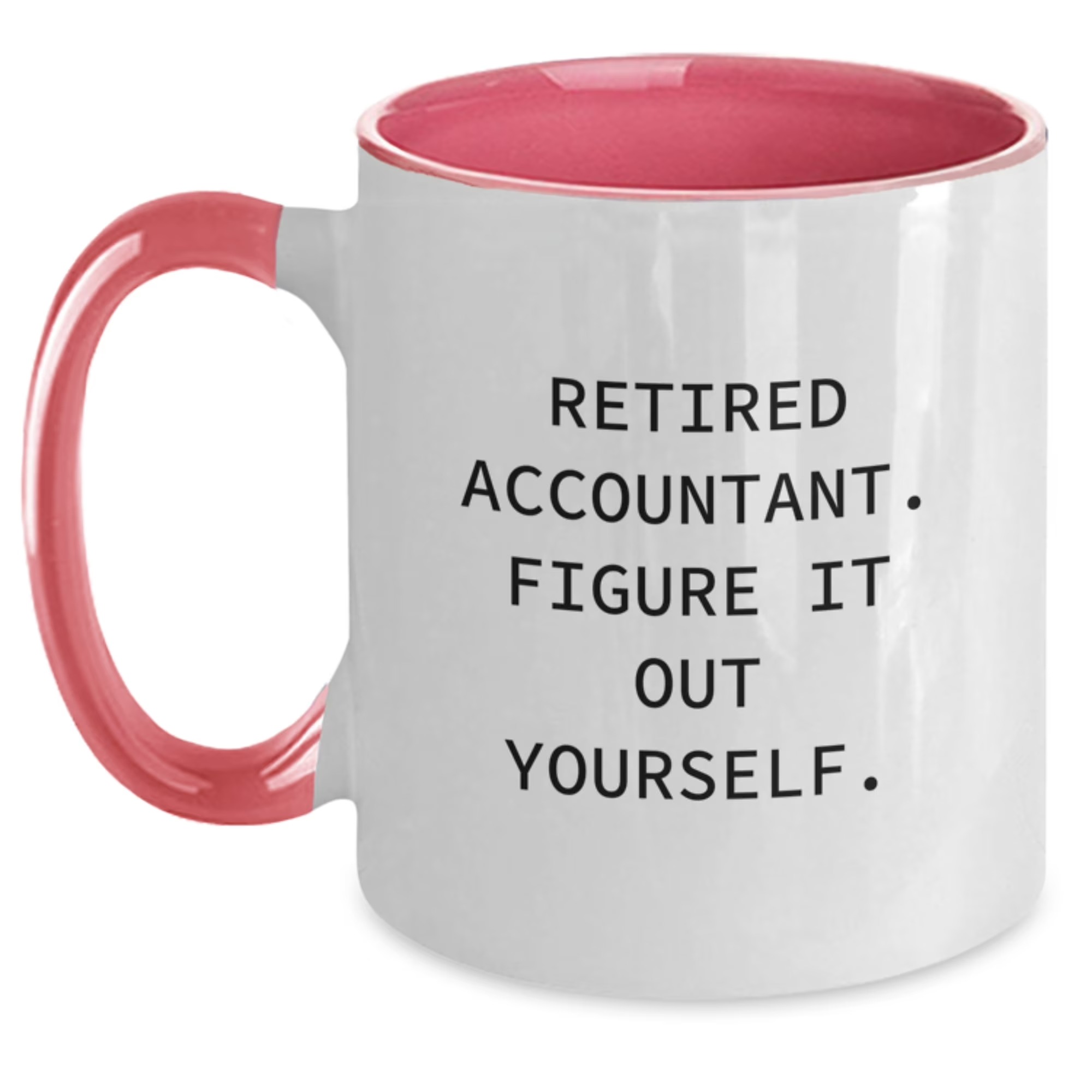 Retired Accountant Figure It Out Yourself Two Tone Coffee Mug