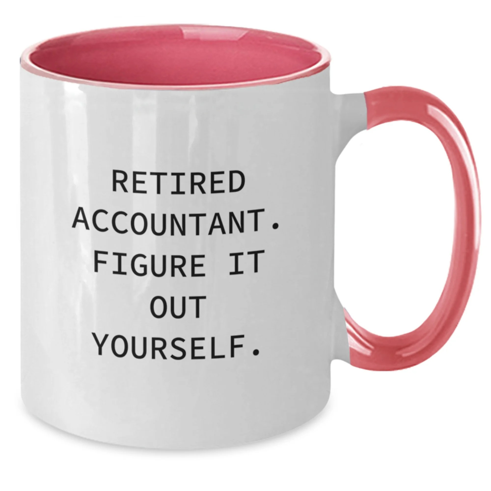 Retired Accountant Figure It Out Yourself Two Tone Coffee Mug
