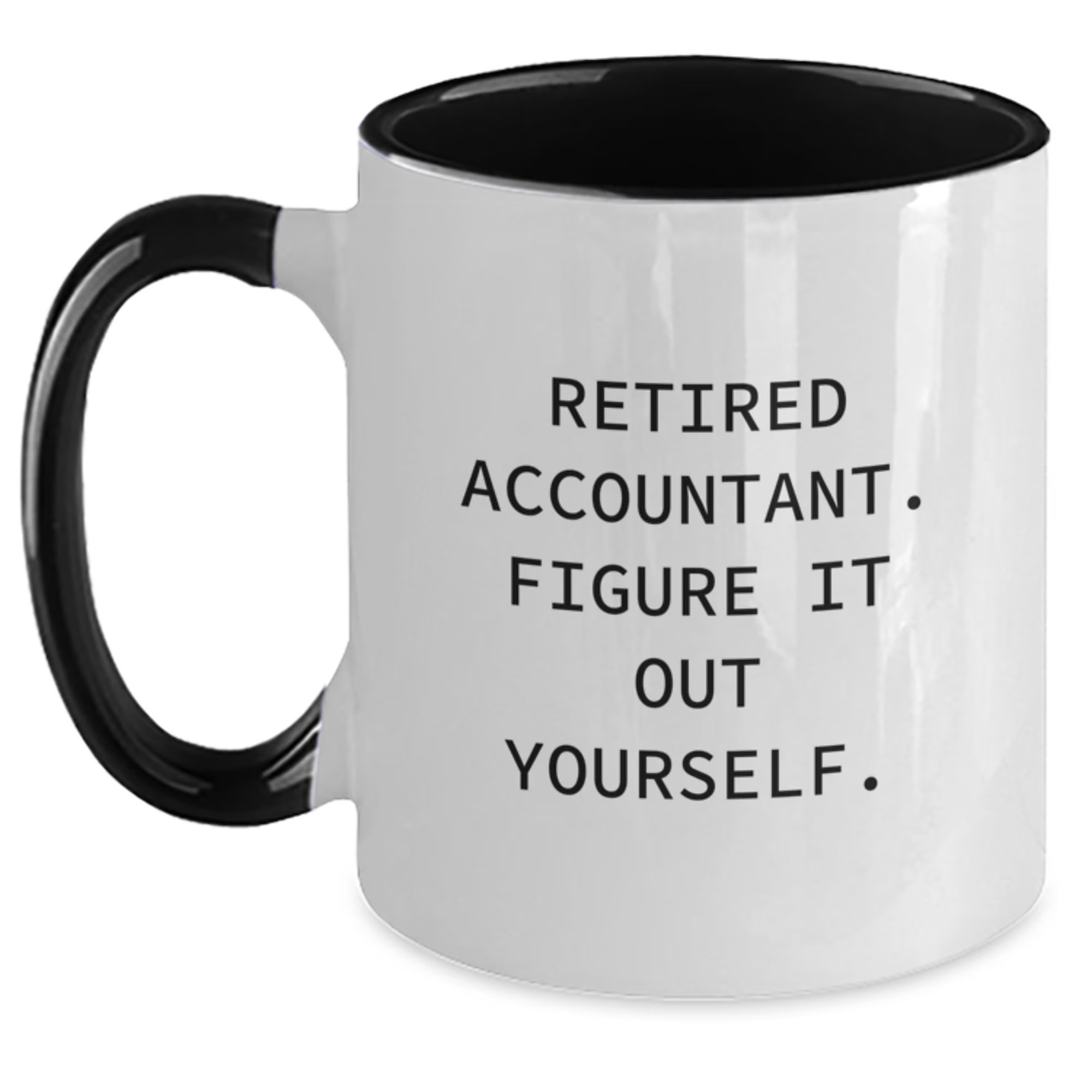 Retired Accountant Figure It Out Yourself Two Tone Coffee Mug