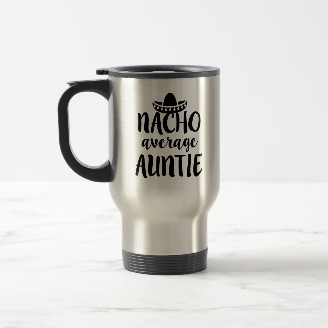 Nacho average Auntie coffee travel mug aunt gift