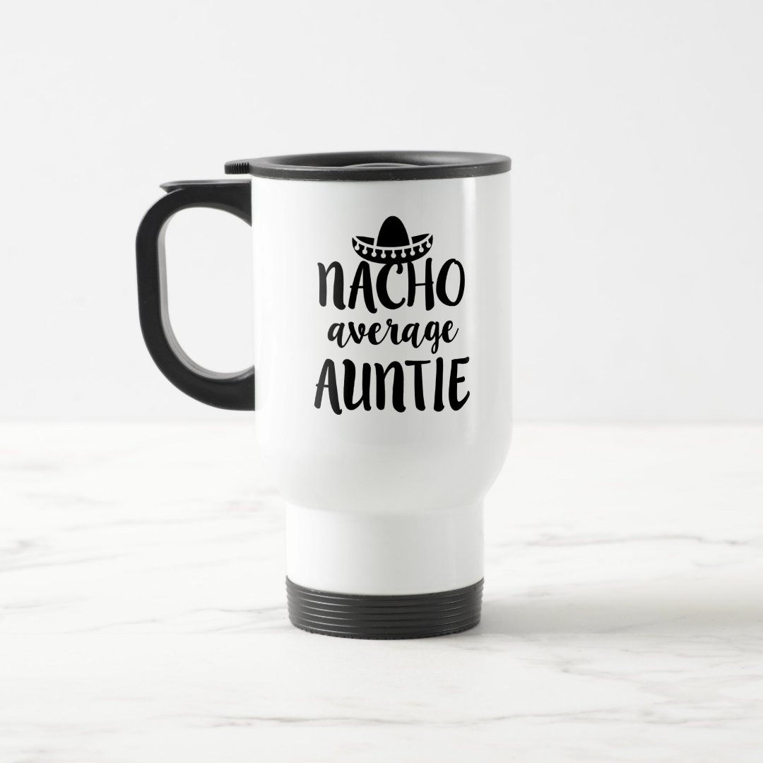 Nacho average Auntie coffee travel mug aunt gift
