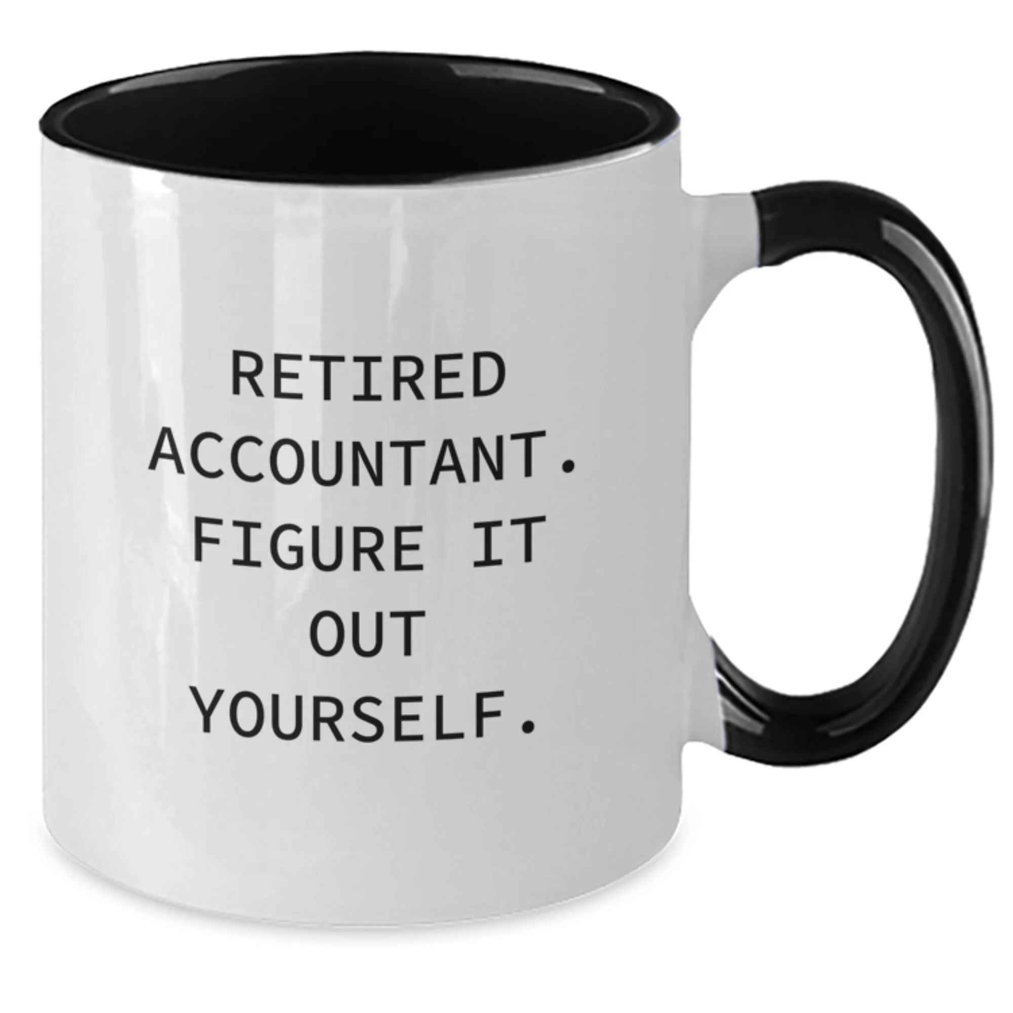 Retired Accountant Figure It Out Yourself Two Tone Coffee Mug