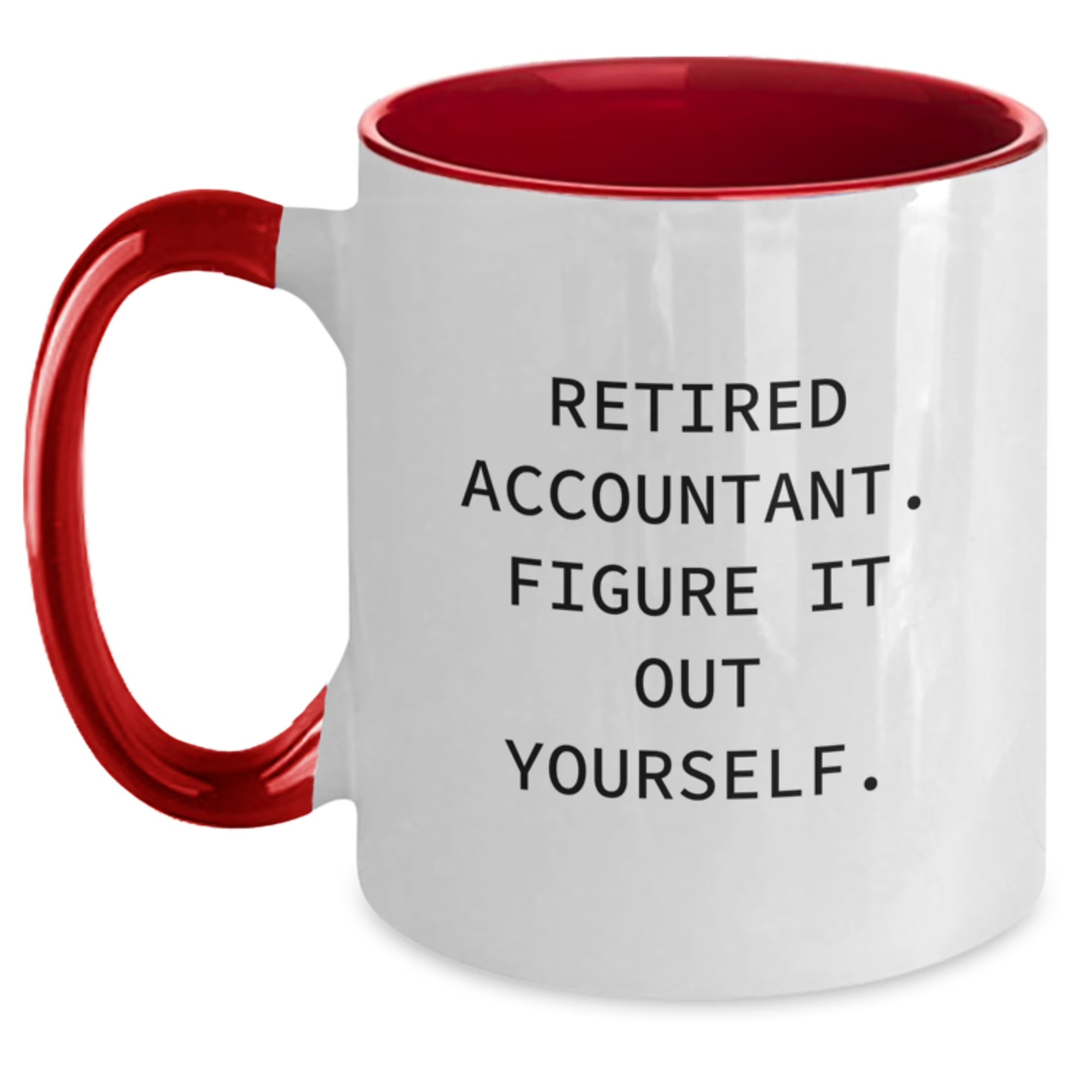 Retired Accountant Figure It Out Yourself Two Tone Coffee Mug