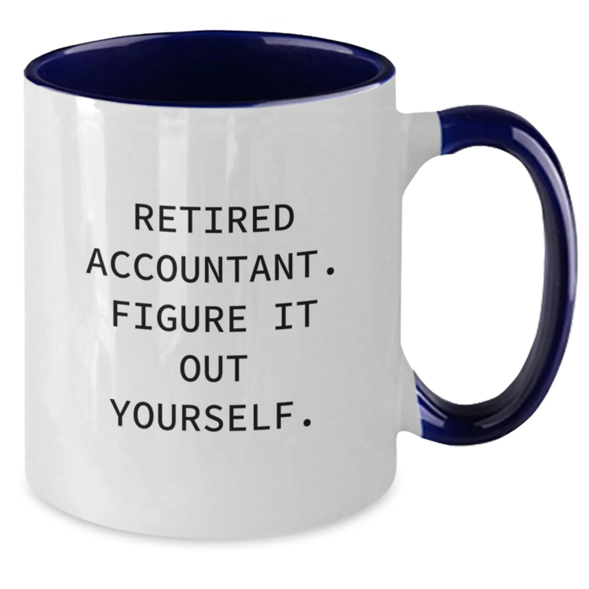 Retired Accountant Figure It Out Yourself Two Tone Coffee Mug