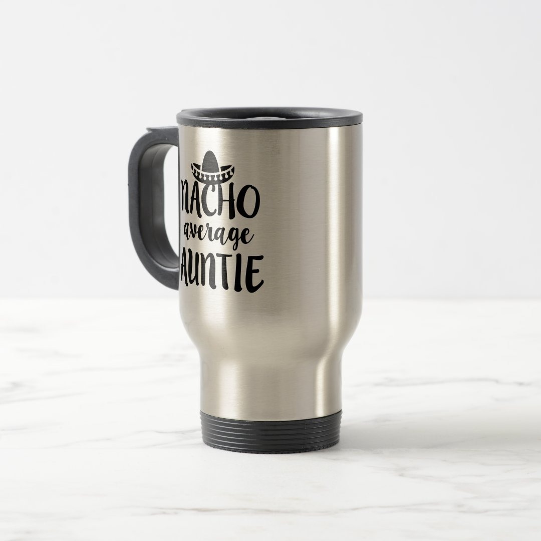 Nacho average Auntie coffee travel mug aunt gift