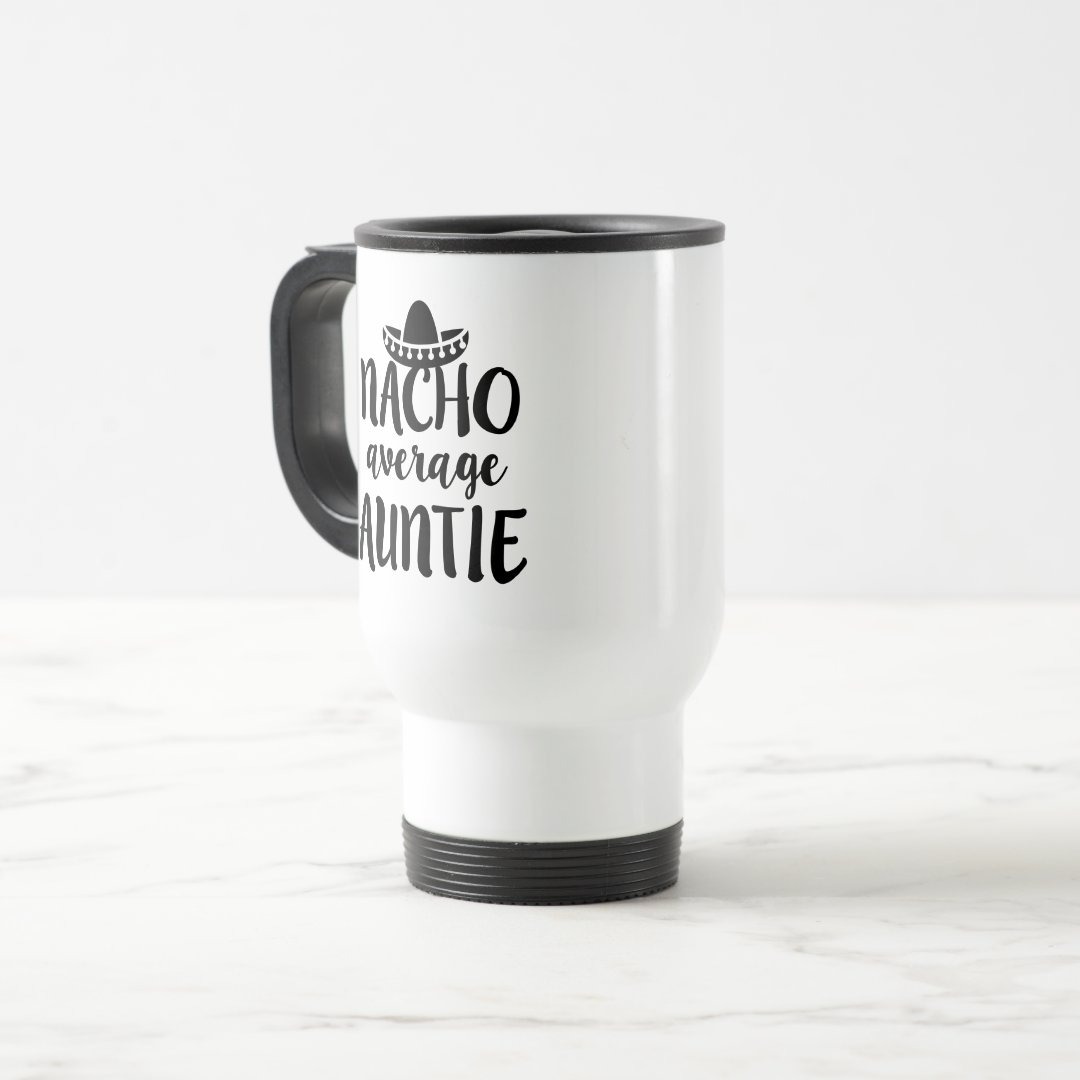 Nacho average Auntie coffee travel mug aunt gift
