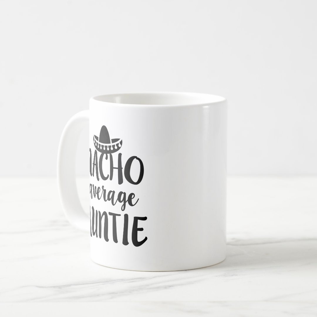 Nacho average Auntie coffee mug aunt gift